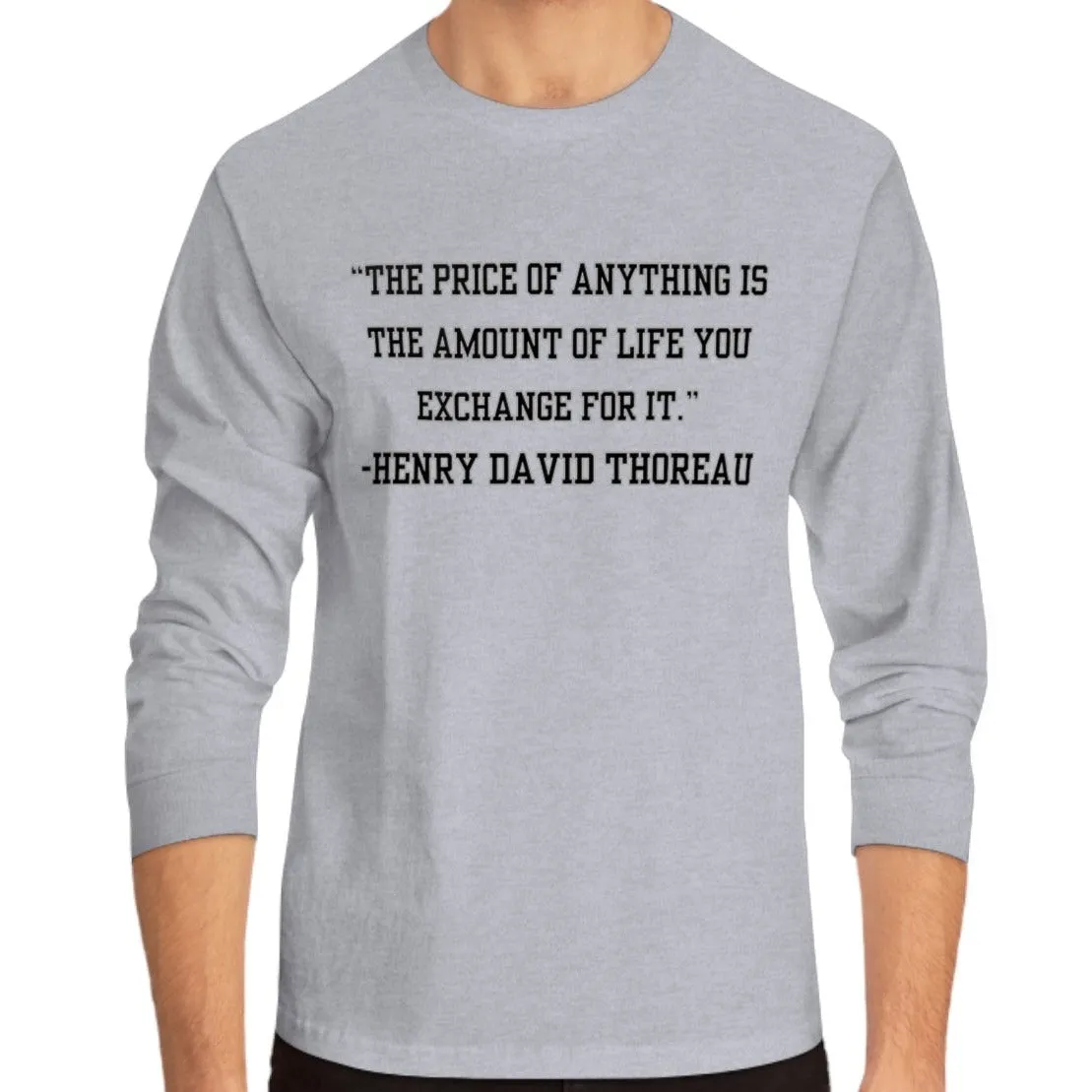 Men's Long Sleeve Tee: 'The Price of Anything is the Amount of Life You Exchange for It' - Inspirational Wisdom by Henry David Thoreau