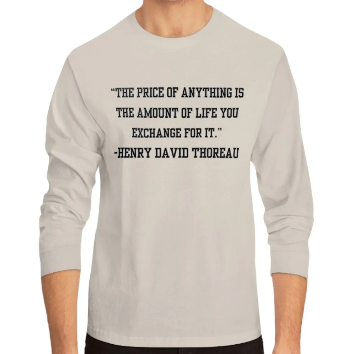 Men's Long Sleeve Tee: 'The Price of Anything is the Amount of Life You Exchange for It' - Inspirational Wisdom by Henry David Thoreau