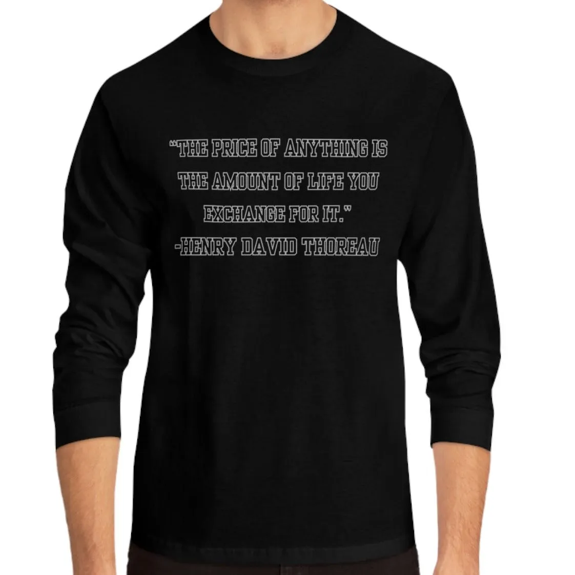 Men's Long Sleeve Tee: 'The Price of Anything is the Amount of Life You Exchange for It' - Inspirational Wisdom by Henry David Thoreau